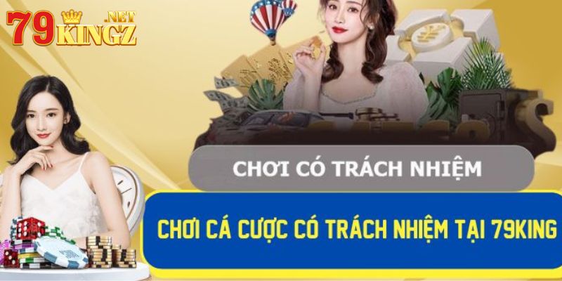 Việc chơi có trách nhiệm với các thành viên nhà cái 79king