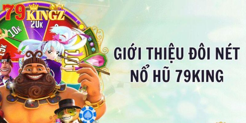 Giới thiệu đôi nét về nổ hũ 79king