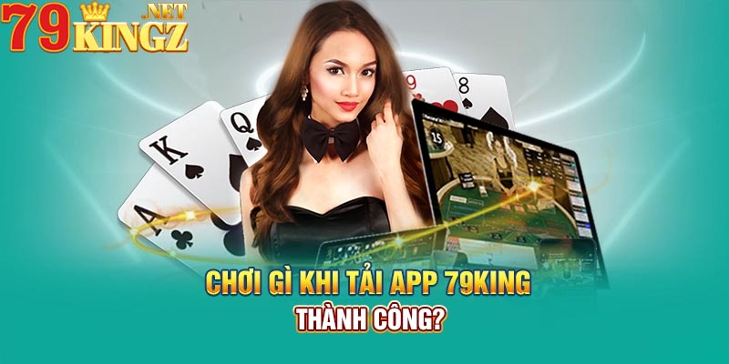 Tại sao tôi không thể tải app 79King về thiết bị