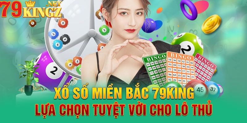 Tổng quan về xổ số miền bắc 79king