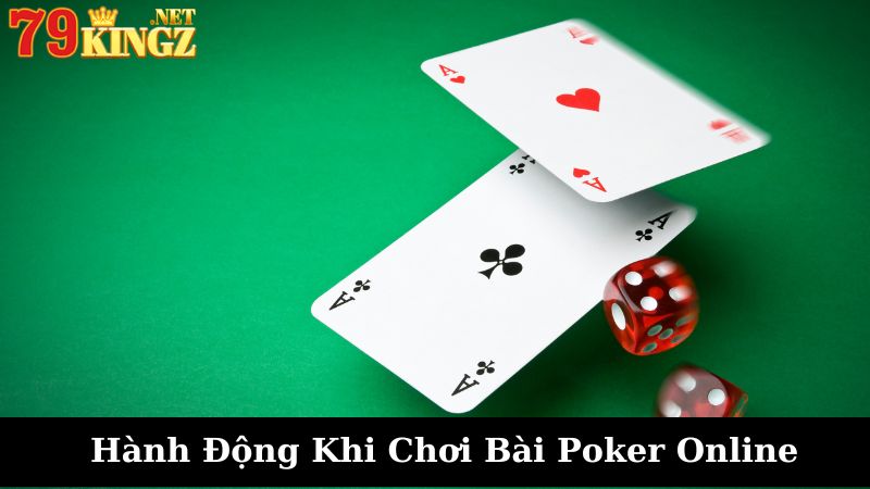 Hành động khi chơi Poker