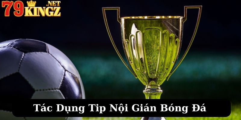 Những tác dụng lớn mà tips nội gián mang lại trong cá độ